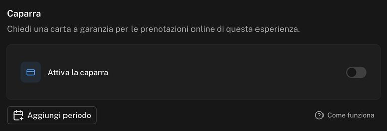 Sezione Caparra di una experience senza caparra, con la riga Attiva la caparra e il pulsante Aggiungi periodo